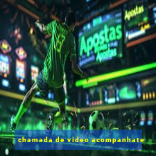 chamada de video acompanhate